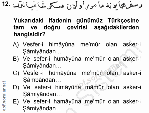 12. soru: Yukarıdaki ifadenin günümüz Türkçesine tam ve doğru çevirisi aşağıdakilerden hangisidir? A) Vesfer-i himâyûna me'mûr…