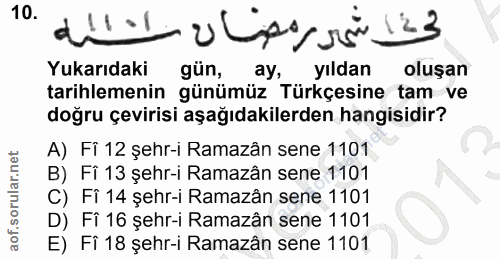 10. soru: فى شهر رمضان سنه Yukarıdaki gün, ay, yıldan oluşan tarihlemenin günümüz Türkçesine tam ve doğru çevirisi aşağıdakiler…