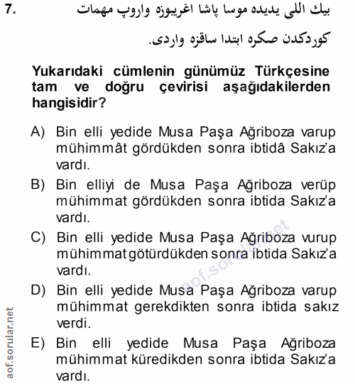 7. soru: Yukarıdaki cümlenin günümüz Türkçesine tam ve doğru çevirisi aşağıdakilerden hangisidir? A) Bin elli yedide Musa Paşa…