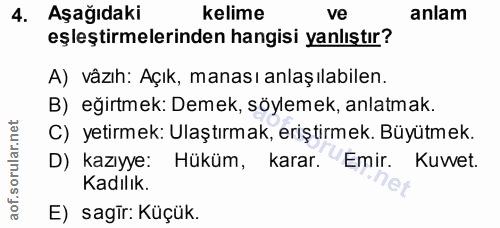 4. soru: Aşağıdaki kelime ve anlam eşleştirmelerinden hangisi yanlıştır? A) vâzıh: Açık, manası anlaşılabilen. B) eğirtmek: De…