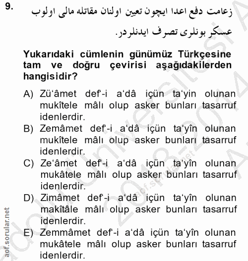 9. soru: Yukarıdaki cümlenin günümüz Türkçesine tam ve doğru çevirisi aşağıdakilerden hangisidir? A) Zu'âmet def-i a'dâ içün t…