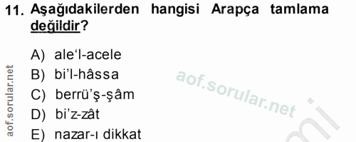 11. soru: Aşağıdakilerden hangisi Arapça tamlama değildir? A) ale'l-acele B) bi'l-hâssa C) berrü'ş-şâm D) bi'z-zât E) nazar-ı d…