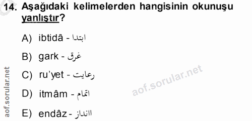14. soru: Aşağıdaki kelimelerden hangisinin okunuşu yanlıştır? A) ibridâ - Lul B) gark - 3,° C) ru yet - ¿yl, D) itmâm - aLäl E…
