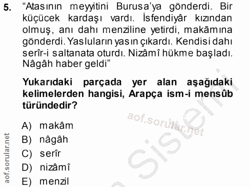 5. soru: "Atasının meyitini Burusa'ya gönderdi. Bir küçücek kardaşı vardı. İsendiyâr kızından olmuş, anı dahı menzıline yetırd…