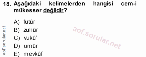 18. soru: Aşağıdaki kelimelerden hangisi cem-i mükesser değildir? A) fütür B) zuhûr C) vukû' D) umür E) mevkûf
