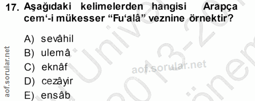 17. soru: Aşağıdaki kelimelerden hangisi Arapça cem'-i mükesser "Fu'alâ" veznine örnektir? A) sevâhil B) ulemâ C) eknâf aof.sor…