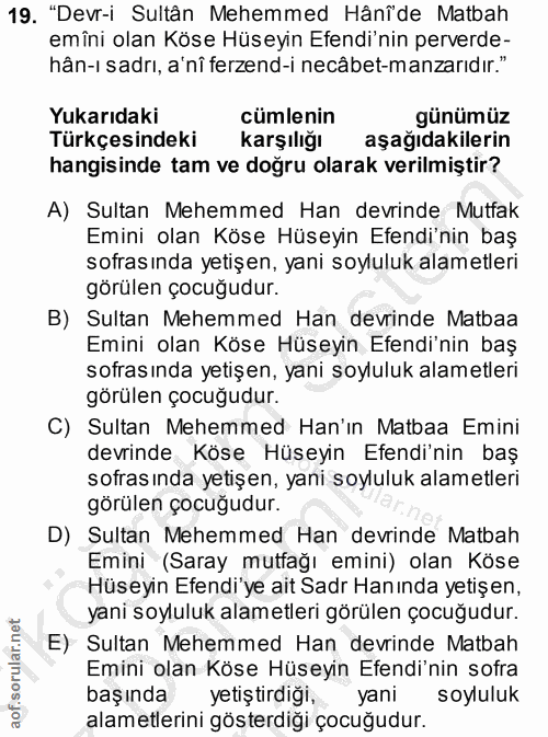 19. soru: "Devr-i Sultân Mehemmed Hânîde Matbah emîni olan Köse Hüseyin Efendi'nin perverde- hân-ı sadrı, a'nî ferzend-i necâbe…