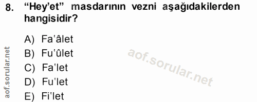8. soru: "Hey'et" masdarının vezni aşağıdakilerden hangisidir? A) Fa'âlet B) Fu'ûlet C) Fa'let D) Fu'let E) Fi'let