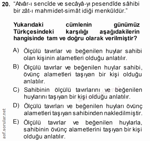 20. soru: "Atvâr-ı sencide ve secâyâ-yi pes endîde sâhibi bir zât-ı mahmidet-simât idiği menküldür." Yukarıdaki cümlenin günümü…