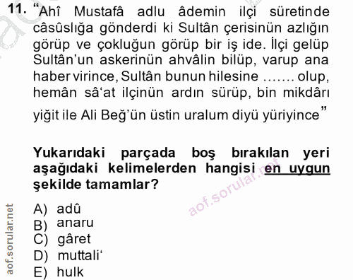 11. soru: "Ahî Mustafâ adlu âdemin ilçi süretinde câsûslığa gönderdi ki Sultân çerisinün azlığın görüp ve çokluğun görüp bir iş…