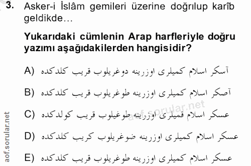 3. soru: Asker-i İslâm gemileri üzerine doğrılup karîb geldikde... Yukarıdaki cümlenin Arap harfleriyle doğru yazımı aşağıdaki…