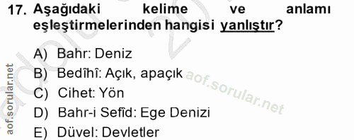 17. soru: Aşağıdaki kelime ve anlamı eşleştirmelerinden hangisi yanlıştır? A) Bahr: Deniz C) Cihet: Yön D) Bahr-i Sefid: Ege De…