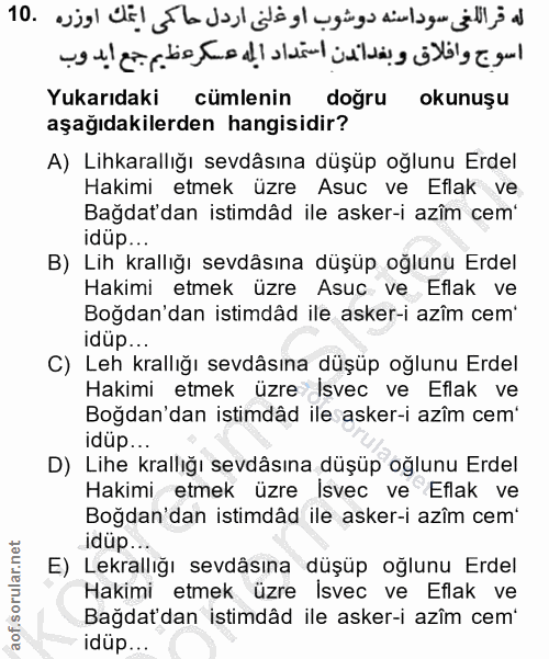 10. soru: Yukarıdaki cümlenin doğru okunuşu aşağıdakilerden hangisidir? A) Lihkarallığı sevdâsına düşüp oğlunu Erdel Hakimi etm…