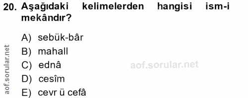20. soru: Aşağıdaki kelimelerden hangisi ism-i mekândır? A) sebük-bâr B) mahall C) ednâ D) cesîm E) cevr ü cefâ