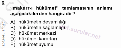 6. soru: "makarr- hükûmet" tamlamasının anlamı aşağıdakilerden hangisidir? A) hükümetin devamlılığı B) hükümetin sağlamlığli f…