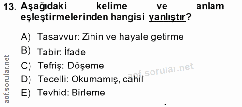 13. soru: Aşağıdaki kelime ve anlam eşleştirmelerinden hangisi yanlıştır? A) Tasavvur: Zihin ve hayale getirme B) Tabir: Ifade…
