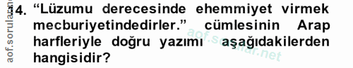 14. soru: §4. "Lüzumu derecesinde ehemmiyet virmek aof.sorul mecburiyetindedirler." cümlesinin Arap harfleriyle doğru yazımı aş…