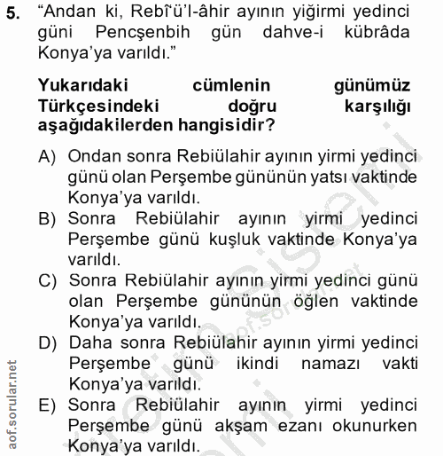 5. soru: "Andan ki, Rebîü'l-âhir ayının yiğırmi yedinci güni Pencşenbih gün dahve-i kübrâda Konya'ya varıldı." Yukarıdaki cüml…