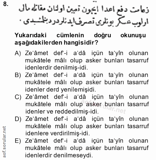 8. soru: زمامت دفع اعدا ايجون تعين أولنان مقاتله مالى ارلوب عسكر بونلوى تصرف ايدنلردرد بتلشبدي، Yukarıdaki cümlenin doğru okun…