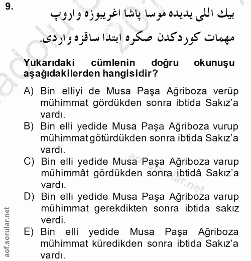 9. soru: Yukarıdaki cümlenin doğru okunuşu aşağıdakilerden hangisidir? A) Bin elliyi de Musa Paşa Ağriboza verüp mühimmat görd…