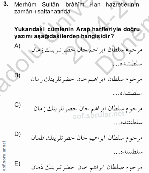 3. soru: Merhûm Sultân İbrâhîm Han hazretlerinin zamân-i saltanatında ... Yukarıdaki cümlenin Arap harfleriyle doğru yazımı aş…