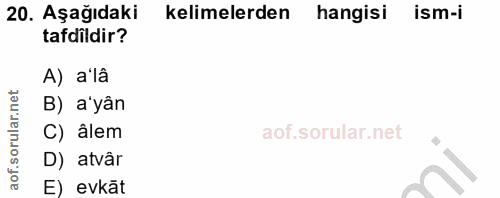 20. soru: Aşağıdaki kelimelerden hangisi ism-i tadildir? A) a'lâ B) a'yân C) âlem D) atvâr E) evkat