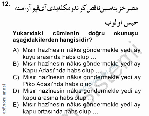 12. soru: Yukarıdaki cümlenin doğru okunuşu aşağıdakilerden hangisidir? A) Mısır hazînesin nâkıs göndermekle yedi ay kuyu arası…