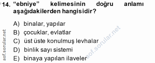 14. soru: "ebniye" kelimesinin dogru anlamı aşağıdakilerden hangisidir? A) binalar, yapılar B) çocuklar, evlatlar rular.net C)…