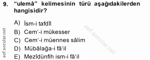 9. soru: "ulemâ" kelimesinin türü aşağıdakilerden hangisidir? A) Ism-i tafdil B) Cem'-i mükesser C) Cem'-i müennes sâlim D) Mü…