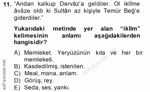11. soru: "Andan kalkup Dervâz'a geldiler. Ol iklîme âvâze oldı ki Sultân az kişiyle Temür Beğ'e giderdiler." Yukarıdaki metind…