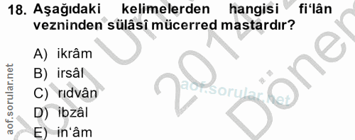 18. soru: Aşağıdaki kelimelerden hangisi fi lân vezninden sülâsî mücerred mastardır? A) ikrâm B) irsâl C) ridvân D) ibzâl E) in'âm