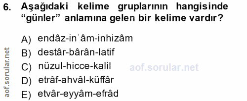 6. soru: Aşağıdaki kelime gruplarının hangisinde "günler" anlamına gelen bir kelime vardır? A) endâz-in âm-inhizâm B) destâr-b…