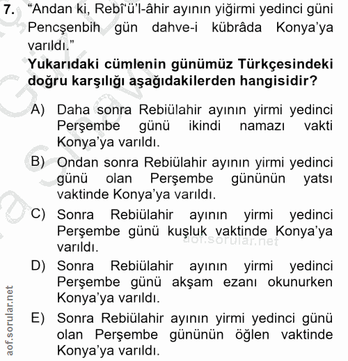 7. soru: "Andan ki, Rebfü'l-âhir ayının yiğirmi yedinci güni Pencşenbih gün dahve-i kübrâda Konya'ya varıldı." Yukarıdaki cüml…
