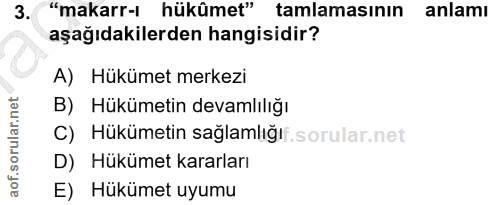 3. soru: "makarr-i hükûmet" tamlamasının| anlamı aşağıdakilerden hangisidir? A) Hükümet merkezi B) Hükümetin devamlılığı C) Hü…