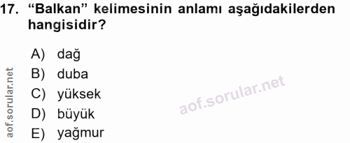 17. soru: "Balkan" kelimesinin anlamı aşağıdakilerden hangisidir? A) dağ B) duba C) yüksek D) büyük E) yağmur