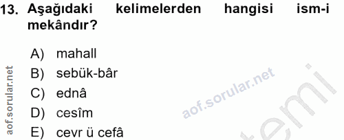 13. soru: Aşağıdaki kelimelerden hangisi ism-i mekândır? A) mahall B) sebük-bâr C) ednâ D) cesîm E) cevr ü cefâ