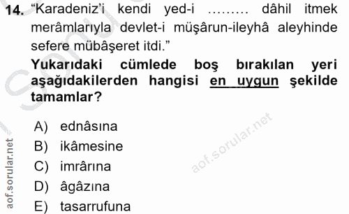 14. soru: "Karadeniz'i kendi yed-i dâhil itmek merâmlarıyla devlet-i müşârun-ileyhâ aleyhinde sefere mübâşeret itdi." Yukarıdak…