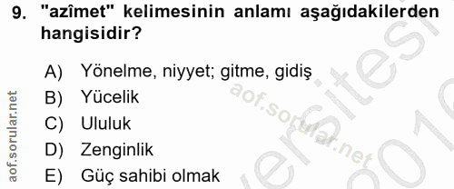 9. soru: "azîmet" kelimesinin anlamı aşağıdakilerden hangisidir? A) Yönelme, niyyet; gitme, gidiş B) Yücelik C) Ululuk SO D) Z…