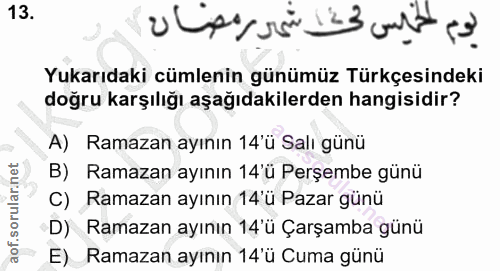 13. soru: Yukarıdaki cümlenin günümüz Türkçesindeki doğru karşılığı aşağıdakilerden hangisidir? A) Ramazan ayının 14'ü Salı gün…