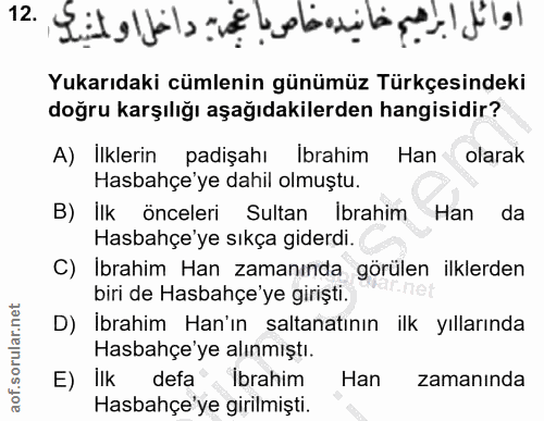 12. soru: Yukarıdaki cümlenin günümüz Türkçesindeki doğru karşılığı aşağıdakilerden hangisidir? A) Ilklerin padişahı Ibrahim Ha…