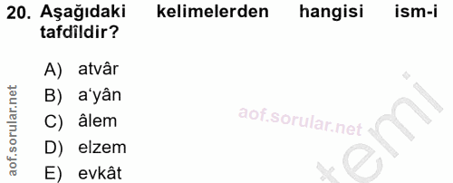 20. soru: Aşağıdaki kelimelerden hangisi ism-i tadildir? A) atvâr B) a'yân C) âlem D) elzem E) evkât