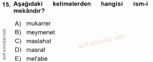 15. soru: Aşağıdaki kelimelerden hangisi ism-i mekândır? A) mukarrer B) meymenet C) maslahat D) masraf E) mel'abe
