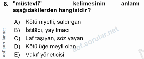 8. soru: "müstevli" kelimesinin anlamı aşağıdakilerden hangisidir? A) Kötü niyetli, saldırgan B) Istilâcı, yayılmacı f. C) Laf…