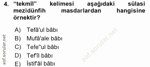 4. soru: "tekmil" kelimesi aşağıdaki sülasi mezidünfihR masdarlardan hangisine örnektir? A) Tefâ'ul bâbı ilar.ne B) Mufâ'ale b…