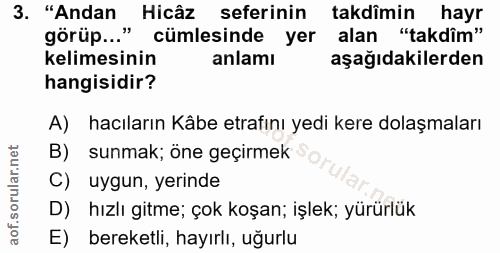3. soru: "Andan Hicâz seferinin takdîmin hayr görüp….." cümlesinde yer alan "takdîm" kelimesinin anlamı aşağıdakilerden hangis…