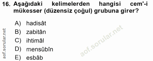 16. soru: Aşağıdaki kelimelerden hangisi cem'-i mükesser (düzensiz çoğul) grubuna girer? A) hadisât B) zabitân C) ihtimâl D) me…