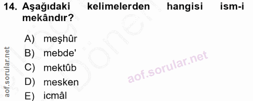 14. soru: Aşağıdaki kelimelerden hangisi ism-i mekândır? A) meşhûr B) mebde' C) mektûb D) mesken E) icmâl