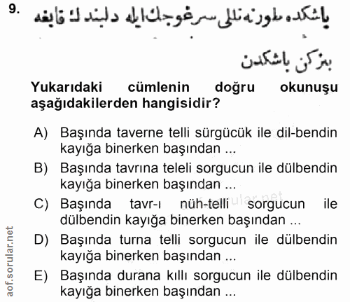 9. soru: ياشكده طورنه تللى سرغوجك ايله دلبند لك قايغه بركن باشكدن Yukarıdaki cümlenin doğru okunuşu aşağıdakilerden hangisidir…