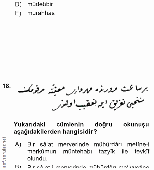 18. soru: D) müdebbir E) murahhas برساعت مورلوه مهروارر معيّته مرقومك .18 مننحبى نفريق ايه لعقيب اولذر Yukarıdaki cümlenin doğr…