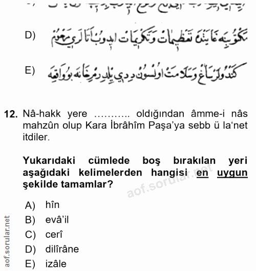 12. soru: Nâ-hakk yere .... . oldığından âmme-i nâs mahzûn olup Kara İbrâhîm Paşa'ya sebb ü la'net itdiler. Yukarıdaki cümlede…
